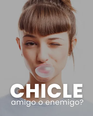 Publicación: chicle, ¿amigo o enemigo?